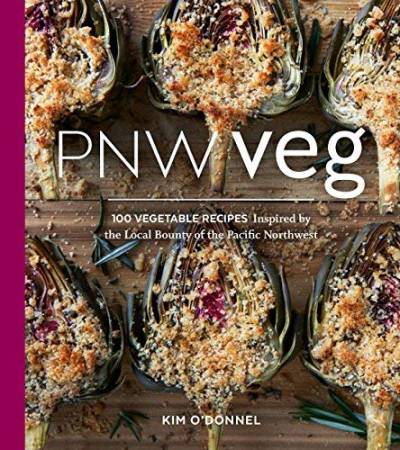 PNW Veg: The Pacific Northwest Seasonal Vegetarian Cookbook