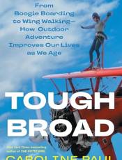 Tough road: From oogie oarding to Wing Walking—How Outdoor Adventure Improves Our Lives as We Age