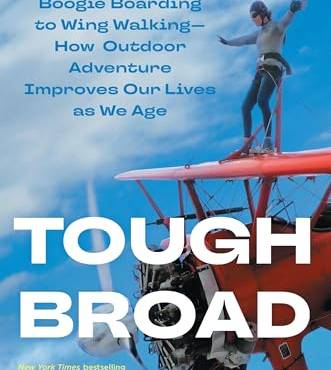 Tough road: From oogie oarding to Wing Walking—How Outdoor Adventure Improves Our Lives as We Age