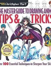 The Master Guide to Drawing Anime: Tips & Tricks: Over 100 Essential Techniques to Sharpen Your Skills