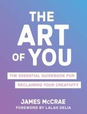 The Art of You: The Essential Guideook for Reclaiming Your Creativity
