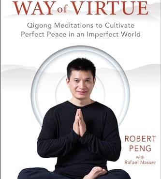 The Way of Virtue: Qigong Meditations to Cultivate Perfect Peace in an Imperfect World
