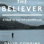 The eliever: A Year in the Fly Fishing Life
