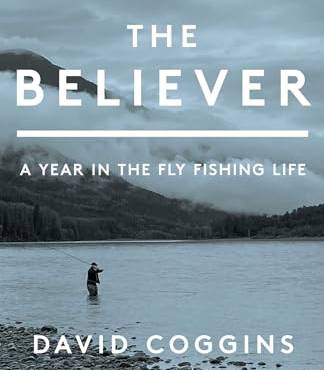 The eliever: A Year in the Fly Fishing Life