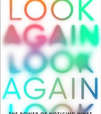 Look Again: The Power of Noticing What Was Always There