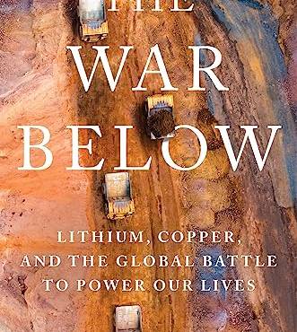 The War Below: Lithium, Copper, and the Global Battle to Power Our Lives
