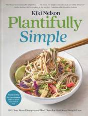 Plantifully Simple: 100 Plant-ased Recipes and Meal Plans for Health and Weight-Loss