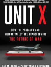 Unit X: How the Pentagon and Silicon Valley Are Transforming the Future of War