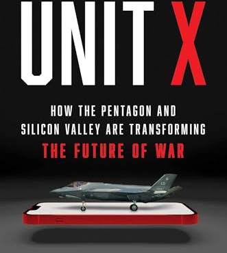 Unit X: How the Pentagon and Silicon Valley Are Transforming the Future of War