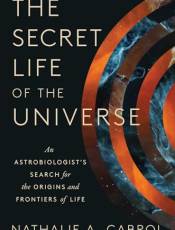 The Secret Life of the Universe: An Astroiologist's Search for the Origins and Frontiers of Life