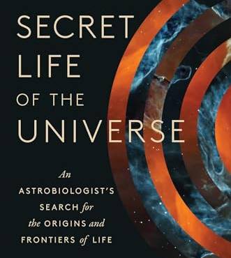 The Secret Life of the Universe: An Astroiologist's Search for the Origins and Frontiers of Life