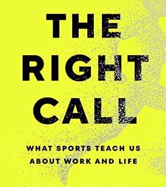 The Right Call: What Sports Teach Us Aout Work and Life