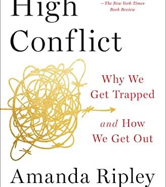 High Conflict: Why We Get Trapped and How We Get Out