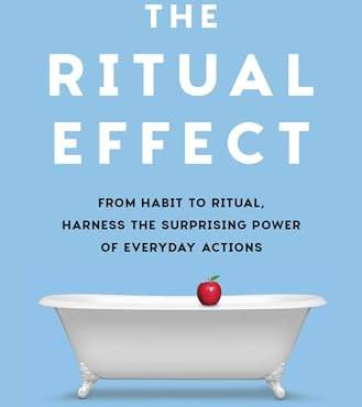 The Ritual Effect: From Hait to Ritual, Harness the Surprising Power of Everyday Actions