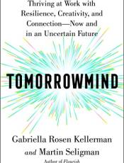Tomorrowmind: Thriving at Work with Resilience, Creativity, and Connection—Now and in an Uncertain Future