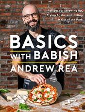 Basics With Babish: Recipes for Screwing Up, Trying Again, and Hitting It Out of the Park
