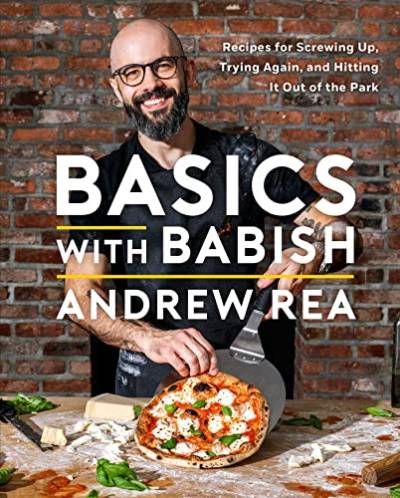 Basics With Babish: Recipes for Screwing Up, Trying Again, and Hitting It Out of the Park