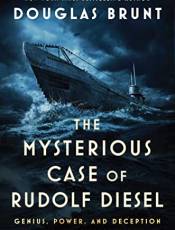 The Mysterious Case of Rudolf Diesel: Genius, Power, and Deception on the Eve of World War I
