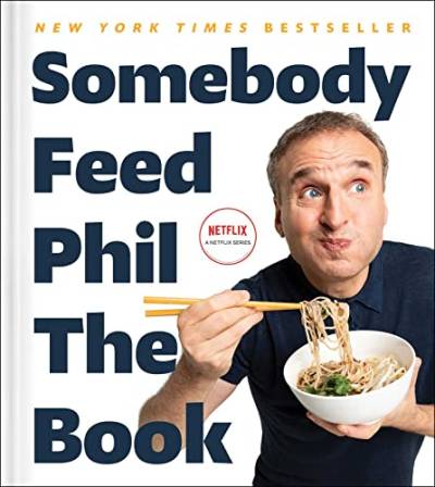 Somebody Feed Phil the Book: Untold Stories, Behind-the-Scenes Photos and Favorite Recipes