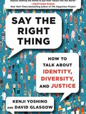 Say the Right Thing: How to Talk Aout Identity, Diversity, and Justice