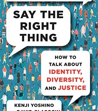 Say the Right Thing: How to Talk Aout Identity, Diversity, and Justice