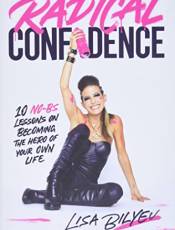Radical Confidence: 10 No-S Lessons on ecoming the Hero of Your Own Life