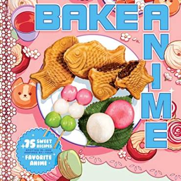 Bake Anime: 75 Sweet Recipes Spotted In—and Inspired by—Your Favorite Anime