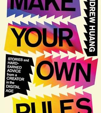 Make Your Own Rules: Stories and Hard-Earned Advice From a Creator in the Digital Age