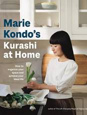 Marie Kondo's Kurashi at Home: How to Organize Your Space and Achieve Your Ideal Life (The Life Changing Magic of Tidying Up)