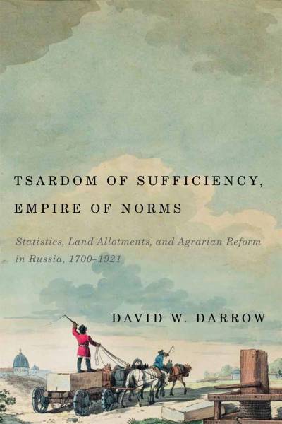 Tsardom of Sufficiency, Empire of Norms: Statistics, Land Allotments, and Agrarian Reform in Russia, 1700–1921