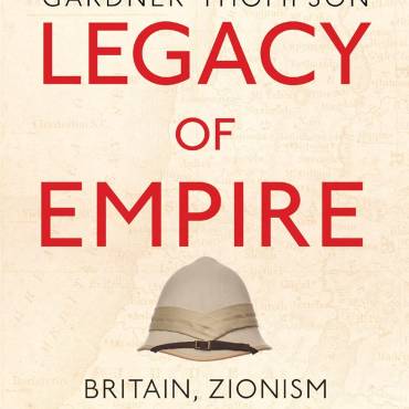 Legacy of Empire: Britain, Zionism and the Creation of Israel