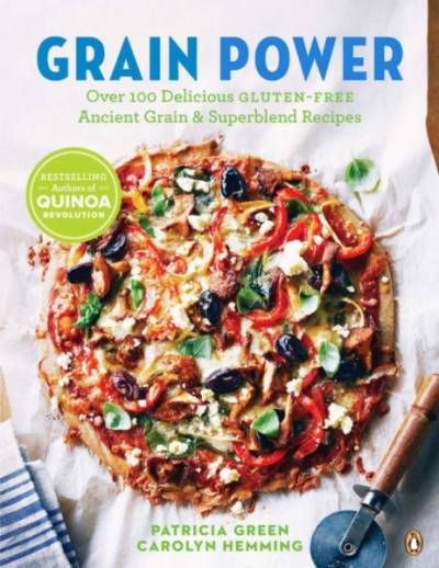 Grain Power: Over 100 Delicious Gluten-free Ancient Grain & Superblend Recipes