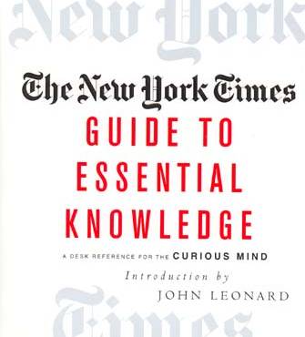 The New York Times Guide to Essential Knowledge: A Desk Reference for the Curious Mind