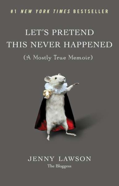 Let’s Pretend This Never Happened: A Mostly True Memoir