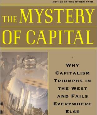 The Mystery of Capital: Why Capitalism Triumphs in the West and Fails Everywhere Else