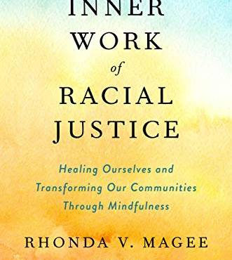 The Inner Work of Racial Justice: Healing Ourselves and Transforming Our Communities Through Mindfulness