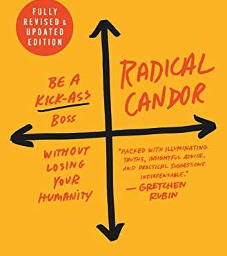 Radical Candor (Fully Revised & Updated): Be a Kick-Ass Boss Without Losing Your Humanity