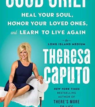 Good Grief: Heal Your Soul, Honor Your Loved Ones, and Learn to Live Again