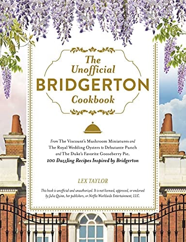 The Unofficial Bridgerton Cookbook: 100 Dazzling Recipes Inspired by Bridgerton