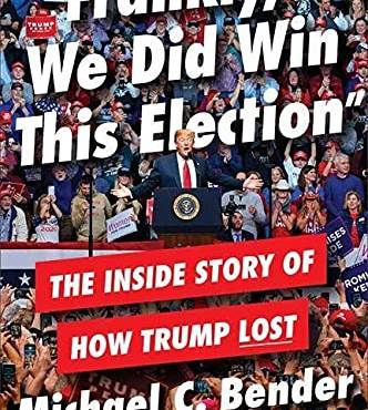 Frankly, We Did Win This Election: The Inside Story of How Trump Lost