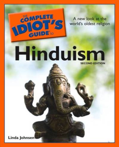 The Complete Idiot’s Guide to Hinduism, 2nd Edition: A New Look at the World’s Oldest Religion