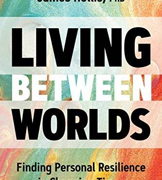 Living Between Worlds: Finding Personal Resilience in Changing Times