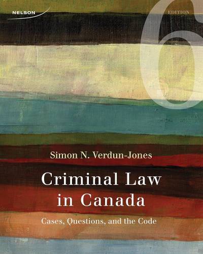 Criminal Law in Canada: Cases, Questions, and the Code (Third Edition)