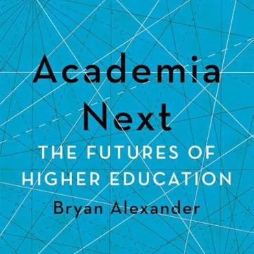 Academia Next: The Futures of Higher Education