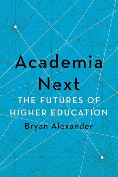 Academia Next: The Futures of Higher Education