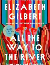All the Way to the River: Oprah's Book Club: Love, Loss, and Liberation