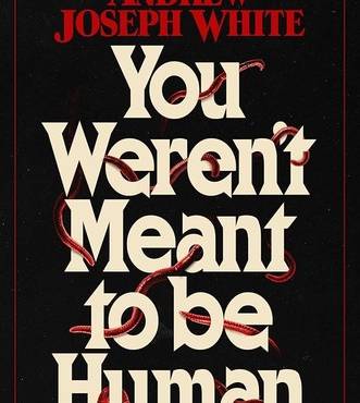 You Weren't Meant to Be Human